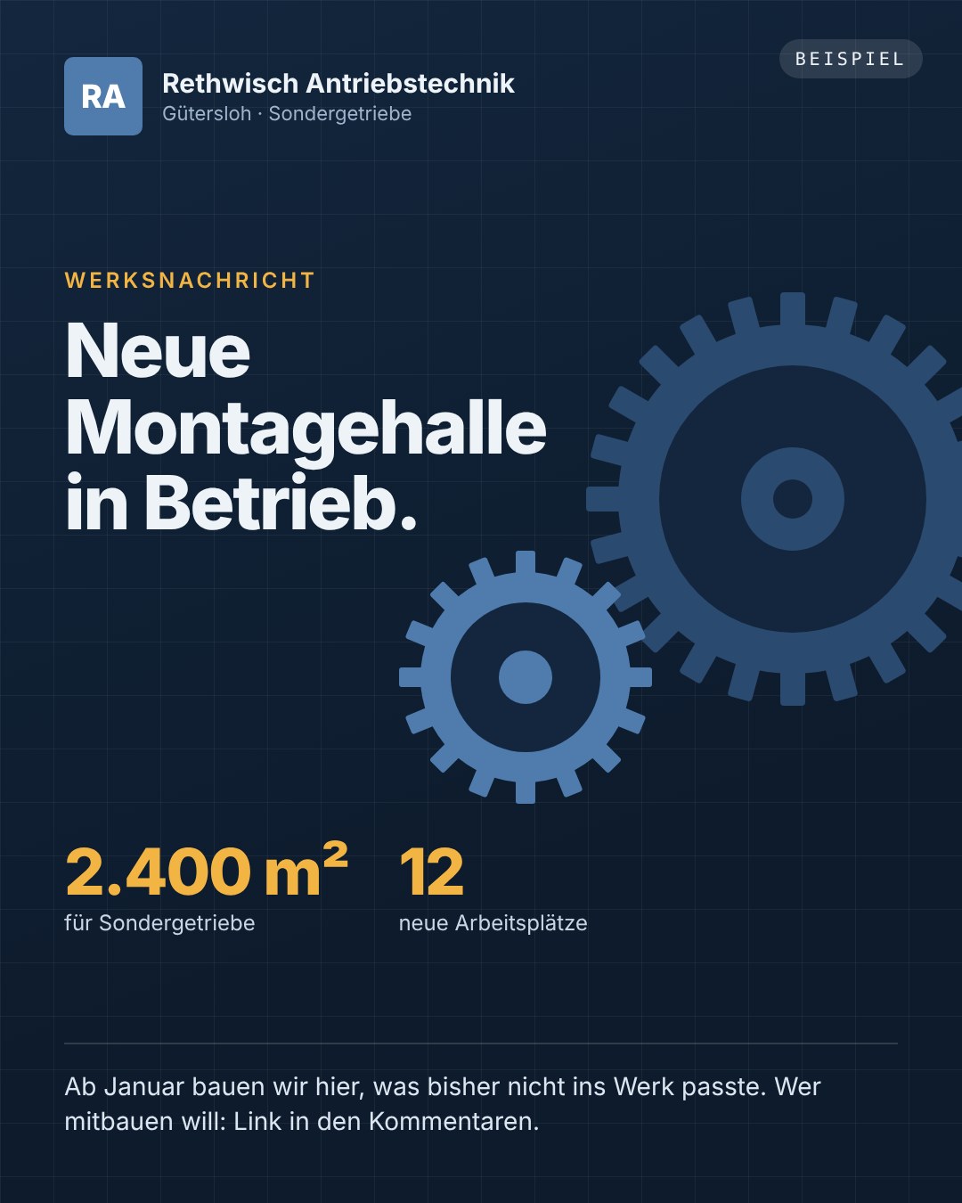 Beispielbeitrag für Rethwisch Antriebstechnik (erfunden): Neue Montagehalle in Betrieb: 2.400 m² für Sondergetriebe, 12 neue Arbeitsplätze.